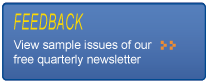 FEEDBACK, view sample issues of our free quarterly newsletter