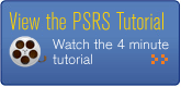 View the PSRS Tutorial, watch the 4 minute tutorial